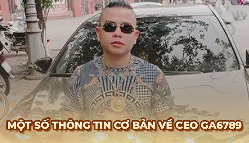 Một số thông tin cơ bản về CEO Ga6789 Dương Minh Tuyền