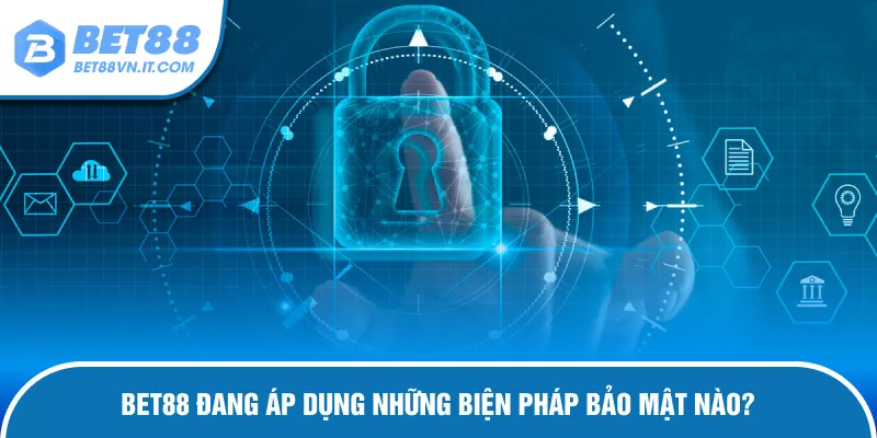 Chính Sách Bảo Mật Bet88 Biện pháp được áp dụng với mục đích bảo vệ hội viên