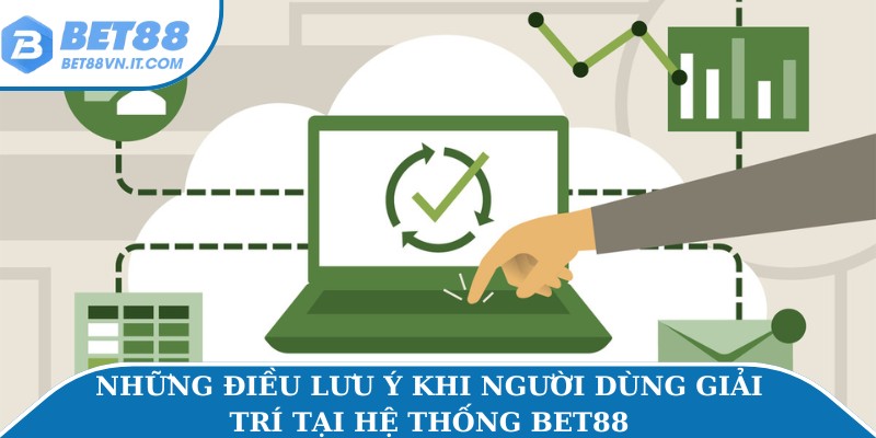 Chơi Có Trách Nhiệm Những điều lưu ý khi người dùng giải trí tại hệ thống Bet88