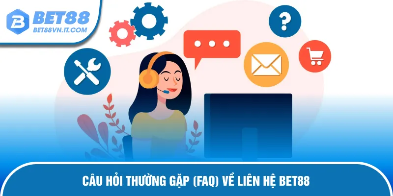 Liên Hệ Bet88 FAQ - giải đáp câu hỏi về liên hệ