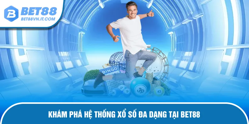 Xổ Số Bet88 Khám phá hệ thống đa dạng của sảnh xổ số