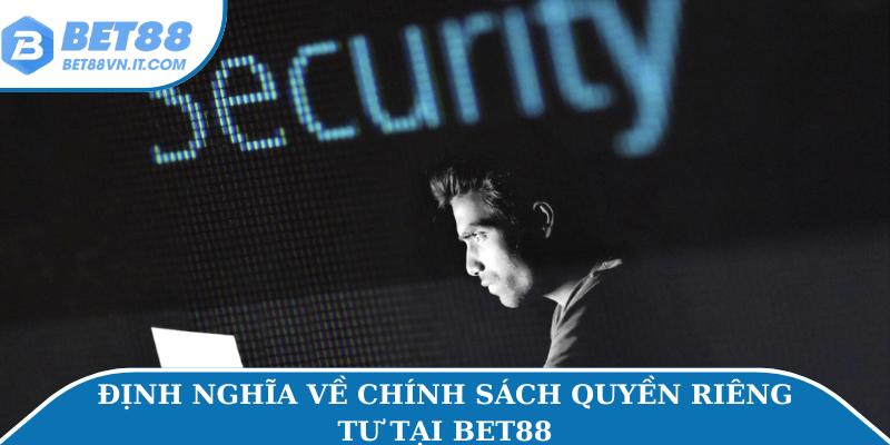 Quyền riêng tư Bet88 Định nghĩa về chính sách quyền riêng tư tại Bet88