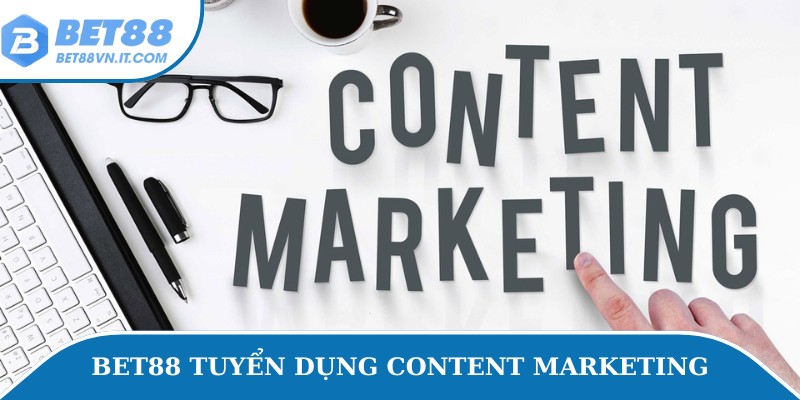 Tuyển Dụng Bet88 Bet88 đang tuyển dụng vị trí content marketing