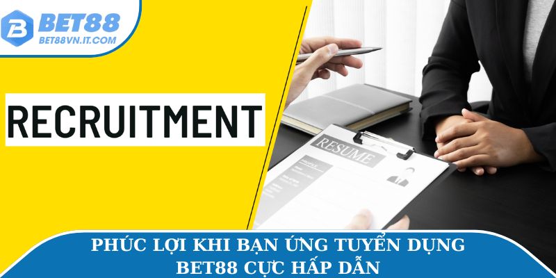 Tuyển Dụng Bet88 Phúc lợi khi bạn ứng tuyển dụng Bet88 cực hấp dẫn