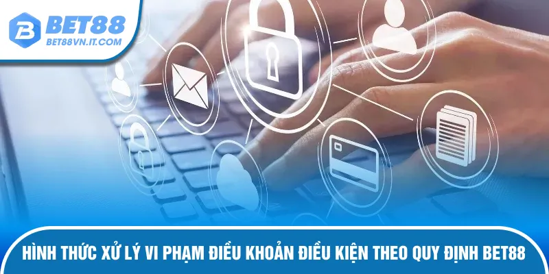 Điều Khoản Điều Kiện Bet88 Xử lý vi phạm điều khoản theo quy định đã ban bố